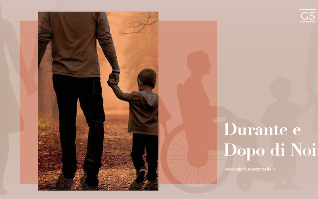 Durante Noi e Dopo di Noi: quali le differenze ed i supporti